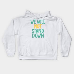 we will not stand down Kids Hoodie